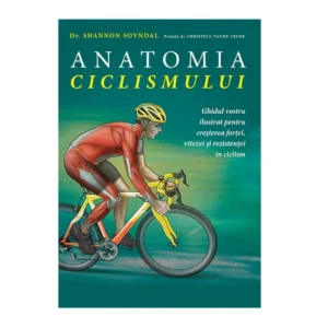Anatomia ciclismului de Dr. Shannon Sovndal - Ed. Trei