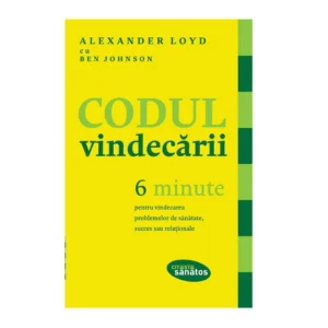 Codul vindecarii de Alexander Loyd si Ben Johnson - Ed. Trei